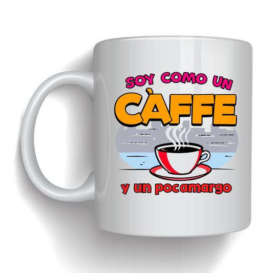 Taza “Soy como un café y un pocamargo”